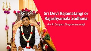 Sri Rajamatangi is Goddess of Manifestation  by Sadguru Sivapremanandaji [upl. by Haliled568]