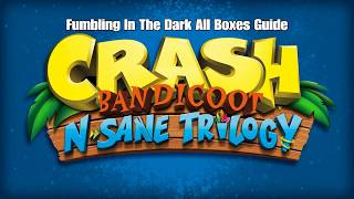 Crash Bandicoot  Fumbling In The Dark All Boxes Guide [upl. by Churchill]