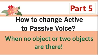 English Grammar  Active to Passive Voice When two objects or no objects Intransitive verb  Part 5 [upl. by Nwahsal837]