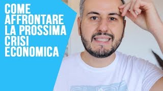 Come Affrontare la Prossima Crisi Economica [upl. by Ahseikal633]