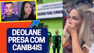 DEOLANE BEZERRA VAI DIVIDIR PRESÍDIO COM AS CANIB4IS [upl. by Okimat802]