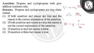 Assertion Propene and cyclopropane both give addition reactions only Reasons Propene and cycl [upl. by Zakaria905]