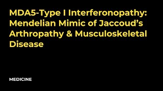 MDA5Type I Interferonopathy Mendelian Mimic of Jaccoud’s Arthropathy amp Musculoskeletal Disease [upl. by Aleacim612]