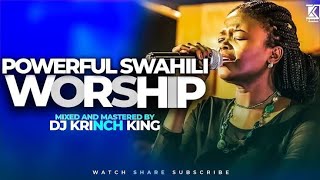 Best Kiswahili Worship mix Songs 2024 [upl. by Enisamoht]