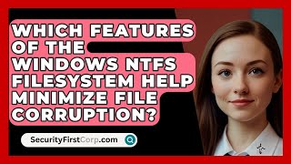 Which Features of the Windows NTFS Filesystem Help Minimize File Corruption  SecurityFirstCorpcom [upl. by Terrel]