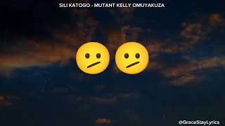 SILI KATOGO  MUTANT KELLY OMUYAKUZZA  OFFICIAL LYRICS VIDEO [upl. by Atirahs]