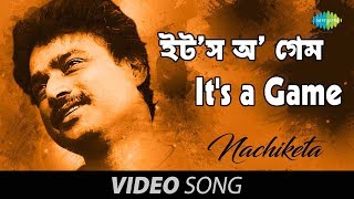 Its a Game  Bengali Song  Nachiketa Chakraborty [upl. by Athey]