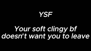 Your soft clingy boyfriend doesnt want you to leave  YSF [upl. by Janetta]