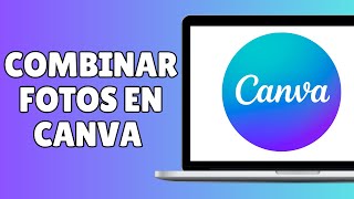 Cómo Combinar Fotos en Canva Tutorial Actualizado [upl. by Zinck145]