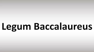 How to Pronounce Legum Baccalaureus [upl. by Inot54]