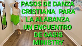 Pasos de Danza Cristiana  UN ENCUENTRO  Oasis Ministry [upl. by Ainehs]