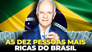 AS 10 PESSOAS MAIS RICAS DO BRASIL SEGUNDO A REVISTA FORBES [upl. by Gnolb930]