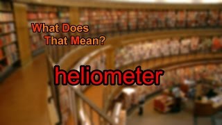 What does heliometer mean [upl. by Merola]