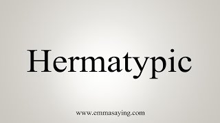 How To Say Hermatypic [upl. by Aniret873]