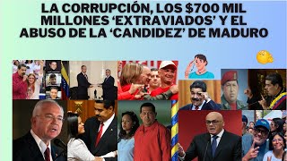 DEL EXTRAVÍO DE 700 MIL MILLONES Y EL ABUSO DE LA CANDIDEZ DE MADURO [upl. by Dnalro980]