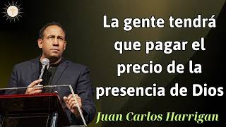 La gente tendrá que pagar el precio de la presencia de Dios  Pastor Juan Carlos Harrigan 2024 [upl. by Grearson]