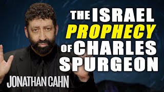 The Israel Prophecy Of Charles Spurgeon  Jonathan Cahn Sermon [upl. by Leay]