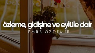 Özleme Gidişine ve Eylüle Dair  Emre Özdemir [upl. by Nyved]