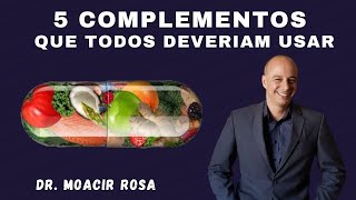 5 COMPLEMENTOS Que Todos Deveriam Usar  Dr Moacir Rosa [upl. by Scoles]