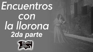 Encuentros con la llorona 2da parte  Relatos del lado oscuro [upl. by Gnen]