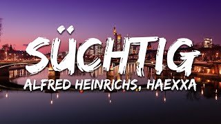 Alfred Heinrichs Haexxa  Süchtig TextLyrics [upl. by Boorman664]