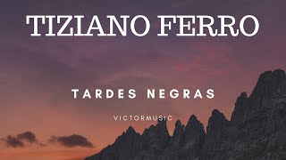 TIZIANO FERRO  TARDES NEGRAS LETRA [upl. by Tybie]