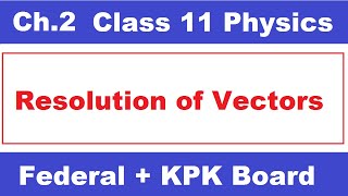 Resolution of vectors Class 11 Physics  resolution of vectors  class 11 federal board physics [upl. by Iblok]