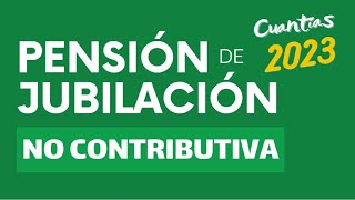 Pensión de Jubilación NO CONTRIBUTIVA 2023 [upl. by Haskel985]