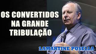 OS CONVERTIDOS NA GRANDE TRIBULAÇÃO  Lamartine Posella [upl. by Ilram963]