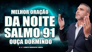 Antes de Dormir Faça Essa Oração do Salmo 91 Deus Garante a Cura Milagre e Libertação [upl. by Onailil386]