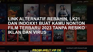 Tautan alternatif Rebahin LK21 dan Indoxx1 bagi Anda dapat menonton film 2023 terbaru tanpa risiko [upl. by Bauske]