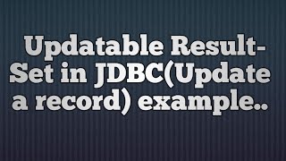 27Updatable ResultSet in JDBCUpdate a record [upl. by Meid]