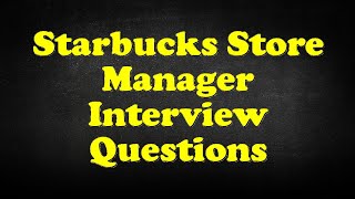 Starbucks Store Manager Interview Questions [upl. by Ylac269]