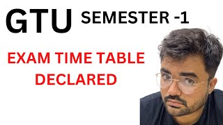 GTU  SEMESTER 1  EXAM TIME TABLE DECLARED [upl. by Bron]