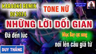 NHỮNG LỜI DỐI GIAN KARAOKE TONE NỮ REMIX DJ HAY NHẤT 2024  KARAOKE 1982 [upl. by Nitsuj214]