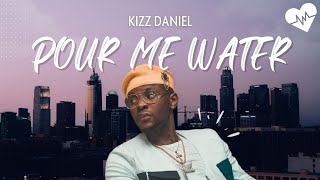 Kizz Daniel  Pour Me Water Lyrics  Songish [upl. by Nada]