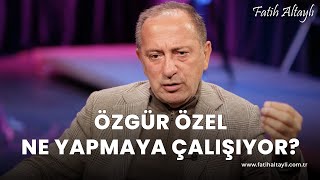 Fatih Altaylı yorumluyor Özgür Özel ne yapmaya çalışıyor [upl. by Ilsel]