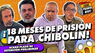 ¡18 MESES DE PRISIÓN PREVENTIVA PARA CHIBOLÍN  ¿QUÉ PASARÁ AYER [upl. by Ahsiem239]