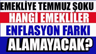 Emekliye Temmuz Şoku Hangi Emekliler Enflasyon Farkı Alamayacak [upl. by Dee]