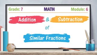 Grade 7 Math Module 6 Addition and Subtraction of Similar Fractions [upl. by Gerg]