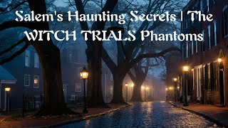 Salems Haunting Secrets  The WITCH TRIALS Phantoms [upl. by Meer627]