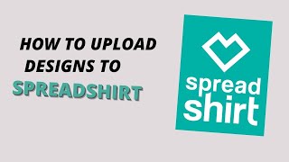 How To Upload Designs On Spreadshirt  Spreadshirt Tutorial 2024 [upl. by Antoinetta]