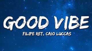 Filipe Ret Caio Luccas  Good Vibe Lyricsletra [upl. by Akinnor243]