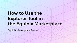 How to Use the Explorer Tool in the Equinix Marketplace [upl. by Ronile834]