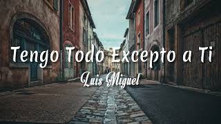 Tengo Todo Excepto a Ti  Luis Miguel  Letra  vietsub [upl. by Filahk]