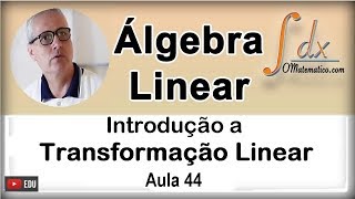 GRINGS  Introdução a Transformação Linear   Aula 44 [upl. by Larentia]