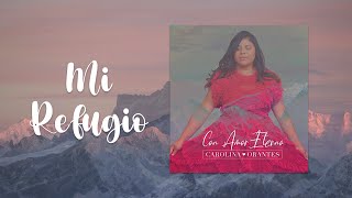 Carolina Orantes Mi Refugio OFFICIAL LYRIC VIDEO [upl. by Guilbert]