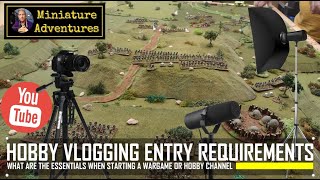 Vlogging 101 The Essential Entry Requirements for Aspiring Wargamers on YouTube [upl. by Eelrak]