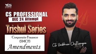 CS Professional SMCF AMENDEMENTS for December 2024  Corporate Finance  CS Vaibhav Chitlangia [upl. by Shelley]