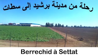 Un voyage de Berrechid à Settat رحلة من مدينة برشيد إلى سطات ⵯoⵢⴰⴳⴻ ⴱⴻⵔⵛⵀⵉⴷ ⵙⴻⵜⵜⴰⵜ [upl. by Incrocci]